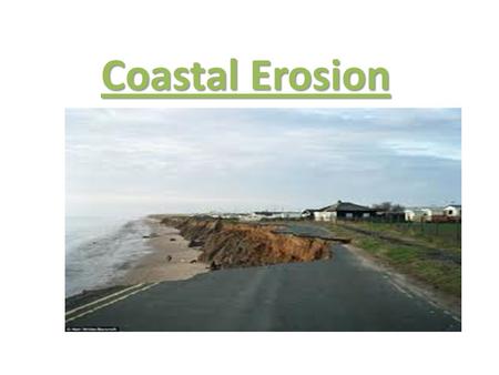 Coastal Erosion. Learning objectives To be able to define the five processes of marine coastal erosion. To be able to explain the factors affecting coastal.