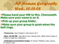 AP Human Geography Wed., 10-15-08 Please hand your HW to Mrs. Chenoweth. Make sure your name is on it. Pick up your group folder. Make sure your group.