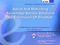 07.04.2006 Social And Motivating Knowledge Society Solutions for E-inclusion Of Disabled 1 G i n t a Š t ā l e Riga Technical University, LATVIA E-mail:
