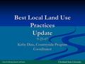 Best Local Land Use Practices Update 9-25-07 Kirby Date, Countryside Program Coordinator.