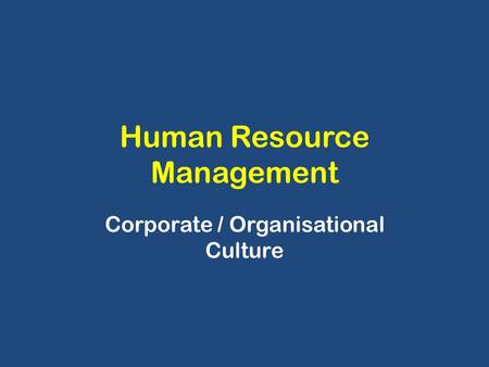 Human Resource Management Corporate / Organisational Culture.