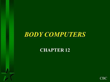 CBC BODY COMPUTERS CHAPTER 12. CBC OBJECTIVES H ANALOG AND DIGITAL VOLTAGE SIGNALS H COMPUTER COMMUNICATION H COMPUTER MEMORY H INPUTS H OUTPUTS H MULTIPLEXING.
