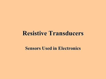 Resistive Transducers Sensors Used in Electronics.