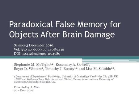 Paradoxical False Memory for Objects After Brain Damage Stephanie M. McTighe 1,2 ; Rosemary A. Cowell 3, Boyer D. Winters 4, Timothy J. Bussey 1,2 and.