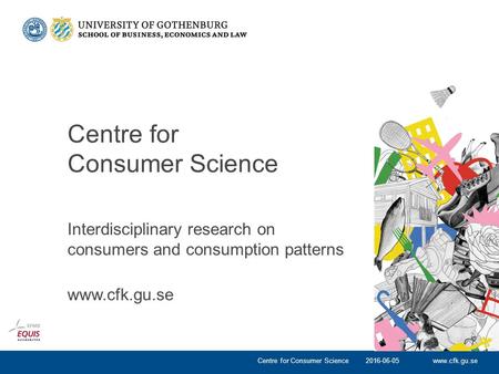 Www.cfk.gu.se Interdisciplinary research on consumers and consumption patterns www.cfk.gu.se 2016-06-05Centre for Consumer Science.
