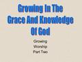 Growing Worship Part Two. Review Knowing, Growing, Understanding, Living, Giving God’s plans work best Bible Study, Prayer Stewardship.
