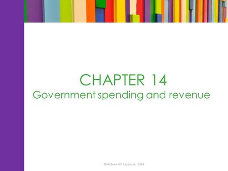 CHAPTER 14 Government spending and revenue ©McGraw-Hill Education, 2014.