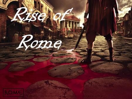 Rise of Rome.. Aim: How did Geography influence the expansion of the Roman Empire? Do Now: Read the “Story of Romulus and Remus” Answer Questions 1-4.