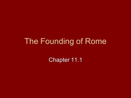 The Founding of Rome Chapter 11.1. Tennessee Social Studies 6.61 Explain how the geographical location of ancient Rome contributed to the shaping of Roman.