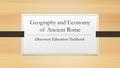 Geography and Economy of Ancient Rome Discovery Education Techbook.