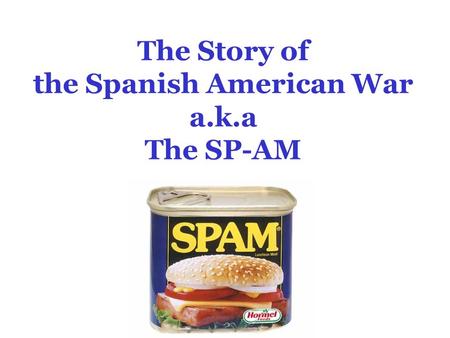 The Story of the Spanish American War a.k.a The SP-AM.