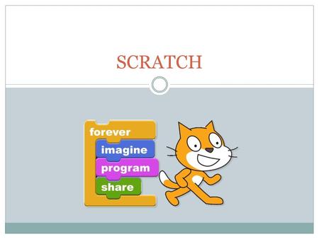 SCRATCH. Course Outline Session 1 – 8.45am to 10.30 am  Introduction  Basics of Scratch programming - Control / Movement / Looks and Sound  Example.