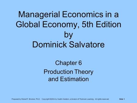 Prepared by Robert F. Brooker, Ph.D. Copyright ©2004 by South-Western, a division of Thomson Learning. All rights reserved.Slide 1 Managerial Economics.