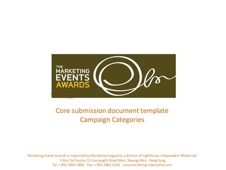 Core submission document template Campaign Categories Marketing Events Awards is organised by Marketing magazine, a division of Lighthouse Independent.