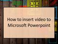 How to insert video to Microsoft Powerpoint. 1. Click the ‘start’ 1.