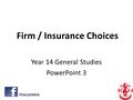 Firm / Insurance Choices Year 14 General Studies PowerPoint 3 rhscareers.