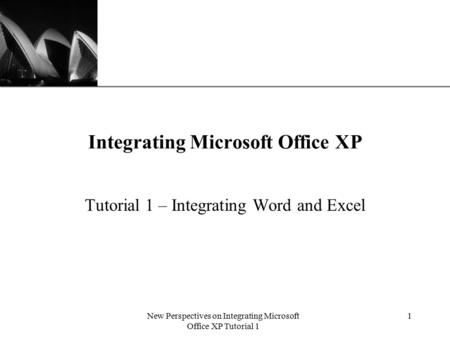 XP New Perspectives on Integrating Microsoft Office XP Tutorial 1 1 Integrating Microsoft Office XP Tutorial 1 – Integrating Word and Excel.