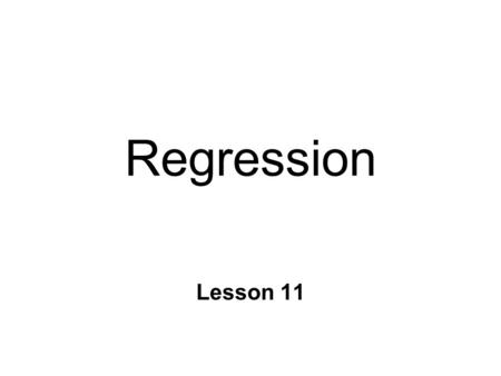 Regression Lesson 11. The General Linear Model n Relationship b/n predictor & outcome variables form straight line l Correlation, regression, t-tests,