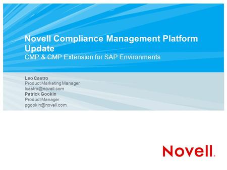 Novell Compliance Management Platform Update CMP & CMP Extension for SAP Environments Leo Castro Product Marketing Manager Patrick Gookin.
