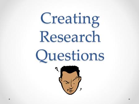 Creating Research Questions. Why create research questions? Well written questions help to focus your research! Using research questions will help to.