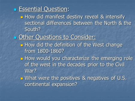 Essential Question: Essential Question: How did manifest destiny reveal & intensify sectional differences between the North & the South? How did manifest.