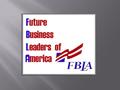 FBLA Video  Travel opportunities  Challenging competitions  Scholarships and prizes  Leadership development  Community service experience  Friendship.