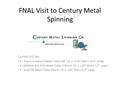 FNAL Visit to Century Metal Spinning Current P.O. for: 2 - Titanium Helium Vessel Tubes (20” I.D. x 3/16” Wall x 14.5” Long) 2 - 650MHz β=0.9 Nb Beam Tubes.