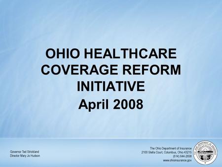 OHIO HEALTHCARE COVERAGE REFORM INITIATIVE April 2008.
