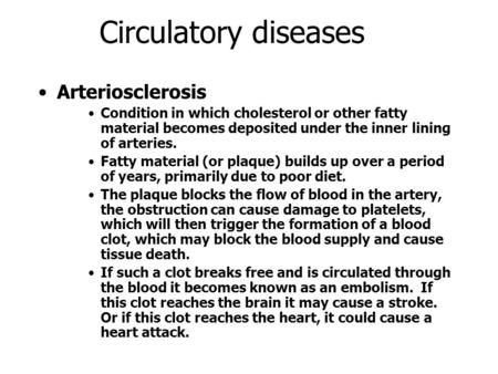 Circulatory diseases Arteriosclerosis Condition in which cholesterol or other fatty material becomes deposited under the inner lining of arteries. Fatty.