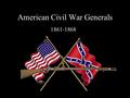 American Civil War Generals 1861-1868. Confederate States of America C.S.A.
