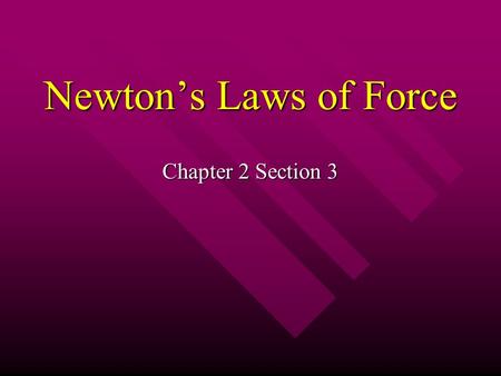 Newton’s Laws of Force Chapter 2 Section 3. Force and Motion What is a Force? What is a Force? A push or a pull A push or a pull pull open a door pull.