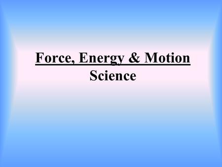 Force, Energy & Motion Science. Things around you that you can use to describe motion.