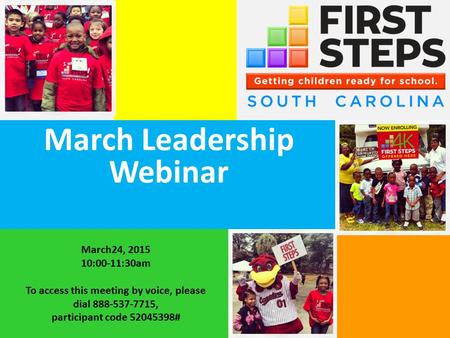 March Leadership Webinar March24, 2015 10:00-11:30am To access this meeting by voice, please dial 888-537-7715, participant code 52045398#