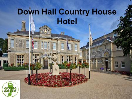 Down Hall Country House Hotel. Down Hall………  Unique country house hotel and conference venue  Independently owned  99 bedrooms  26 meeting and event.