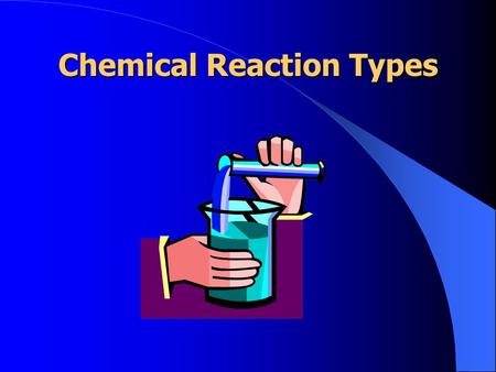 Chemical Reaction Types. 5 Reaction Types Synthesis Decomposition Combustion Single Replacement Double Replacement.