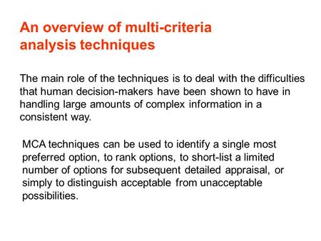 An overview of multi-criteria analysis techniques The main role of the techniques is to deal with the difficulties that human decision-makers have been.