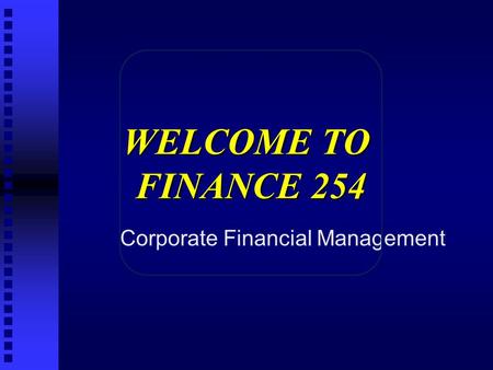 Corporate Financial Management WELCOME TO FINANCE 254.