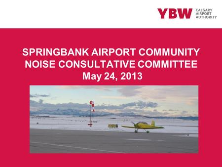 SPRINGBANK AIRPORT COMMUNITY NOISE CONSULTATIVE COMMITTEE May 24, 2013.