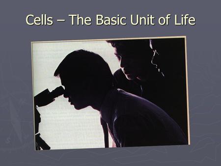 Cells – The Basic Unit of Life. I. Cells A. Smallest unit that has the characteristics of life 1. 4. Respond to a stimuli 2. Reproduce5. 3. 6. B. Several.