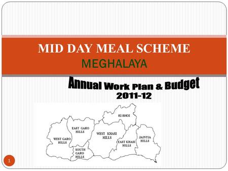 MID DAY MEAL SCHEME MEGHALAYA 1. Snap Shots 2 3 Population as per Provisional 2011 Census 2011 S. No DistrictsMaleFemale Total 1East Khasi Hills 410360413699.
