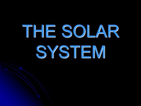 THE SOLAR SYSTEM. The Solar System consists of: Planets Planets Planets Moons Moons Asteroids Asteroids Comets Comets.