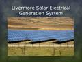 Livermore Solar Electrical Generation System. Background Procurement Timeframe Location Buffer Zone Land Restrictions Consortium Lawrence Berkeley National.