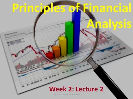 Principles of Financial Analysis Week 2: Lecture 2 1Lecturer: Chara Charalambous.