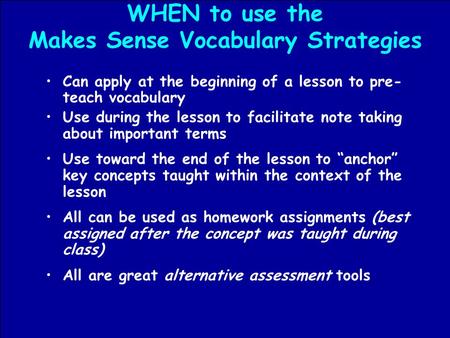 WHEN to use the Makes Sense Vocabulary Strategies Can apply at the beginning of a lesson to pre- teach vocabulary Use during the lesson to facilitate.