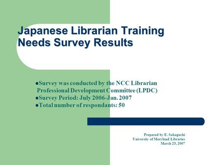 Japanese Librarian Training Needs Survey Results Survey was conducted by the NCC Librarian Professional Development Committee (LPDC) Survey Period: July.