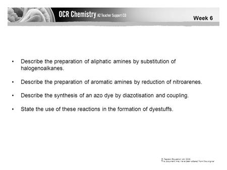 Week 6 © Pearson Education Ltd 2009 This document may have been altered from the original Describe the preparation of aliphatic amines by substitution.