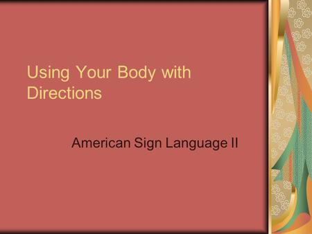 Using Your Body with Directions American Sign Language II.