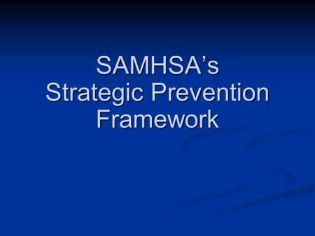 SAMHSA’s Strategic Prevention Framework. Community Prevention Systems Bring the power of individual citizens and institutions together Bring the power.