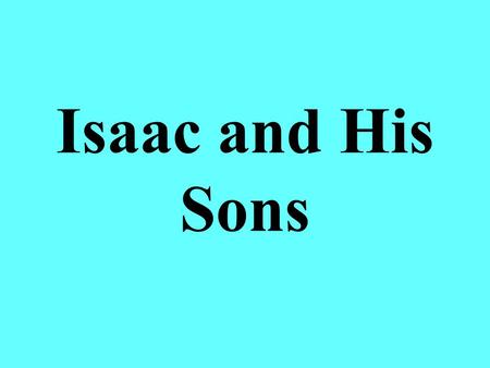 Isaac and His Sons. The Birth of Jacob & Esau Genesis 25:20-28 After 19 years of marriage, Isaac prayed God would allow Rebekah to conceive –No child.
