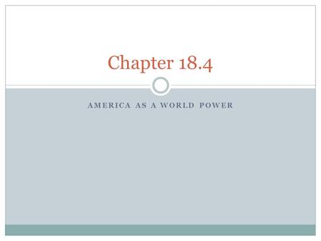 AMERICA AS A WORLD POWER Chapter 18.4. Teddy Roosevelt and the World Roosevelt the Peacemaker  1904 Russia and Japan were both imperialist powers and.